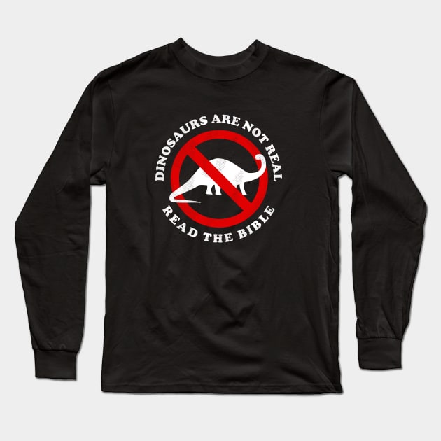 Dinosaurs Are Not Real Read The Bible Long Sleeve T-Shirt by dumbshirts